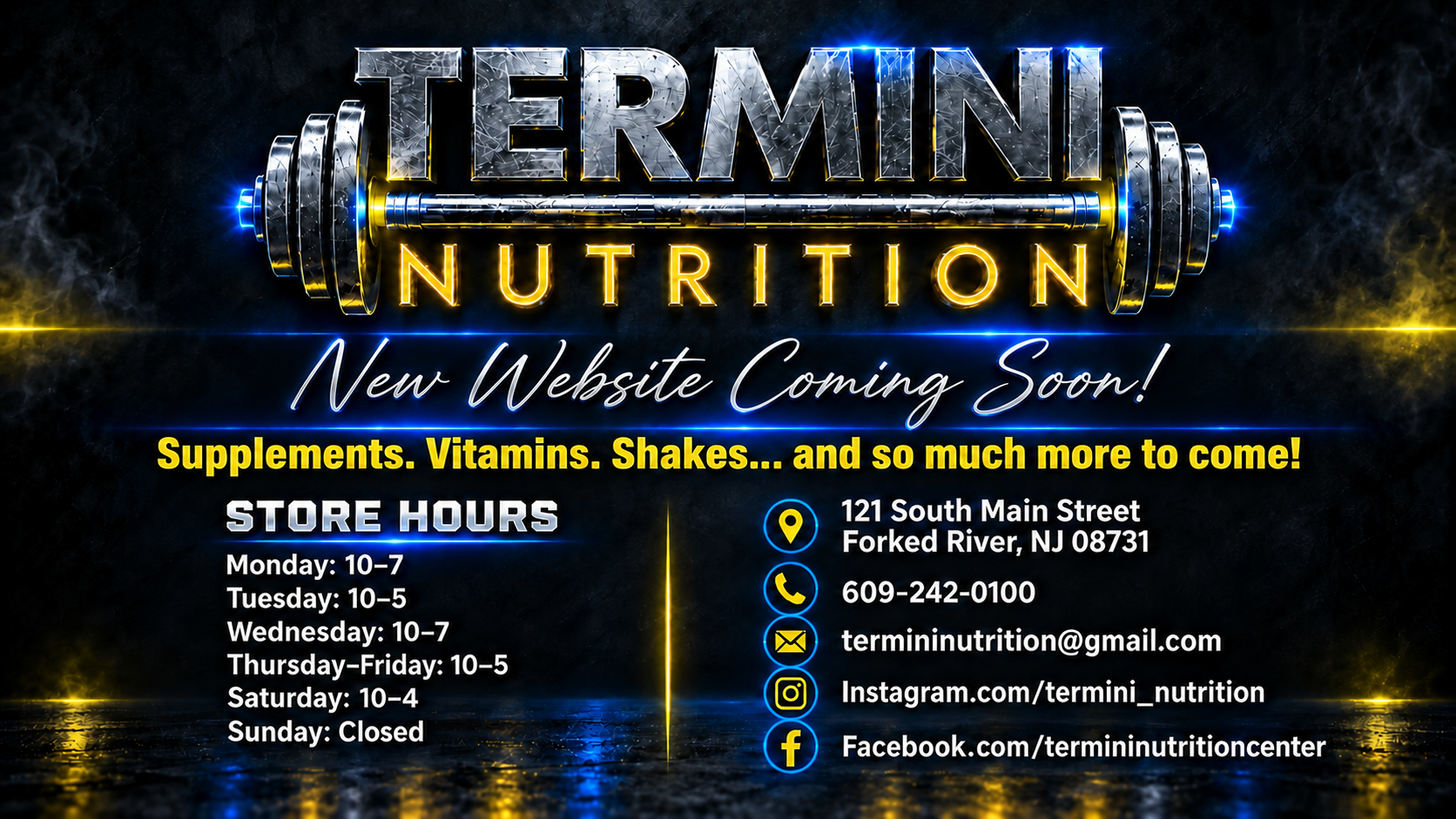 Termini Nutrition – New Website Coming Soon! Supplements, vitamins, shakes and so much more to come. Store hours: Monday 10–7, Tuesday 10–5, Wednesday 10–7, Thursday–Friday 10–5, Saturday 10–4, Sunday closed. 121 South Main Street, Forked River, NJ 08731. 609-242-0100. termininutrition@gmail.com. Instagram.com/termini_nutrition. Facebook.com/termininutritioncenter